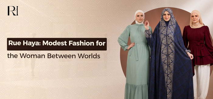Rue Haya Modest Fashion for the Woman Between Worlds